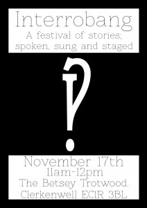 Flyer for the Interrobang festival at the Betsey Trotwood, Clerkenwell, on November 17th.